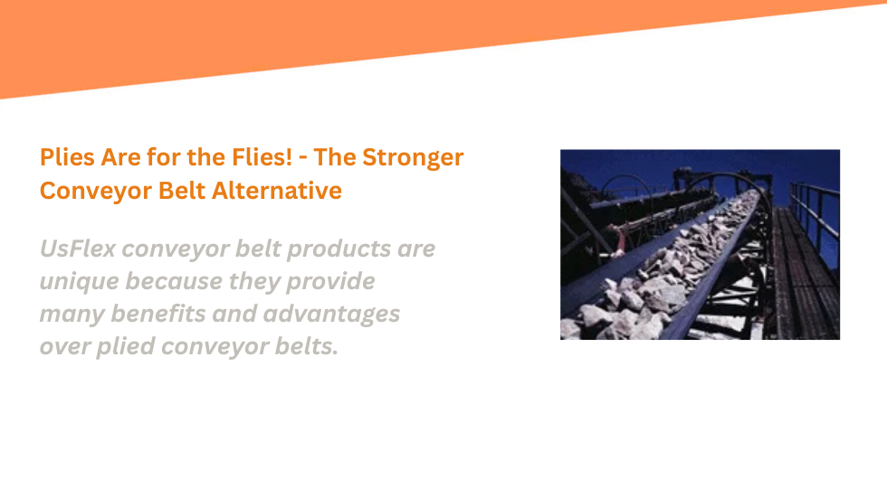 Plies Are for the Flies! - The Stronger Conveyor Belt Alternative