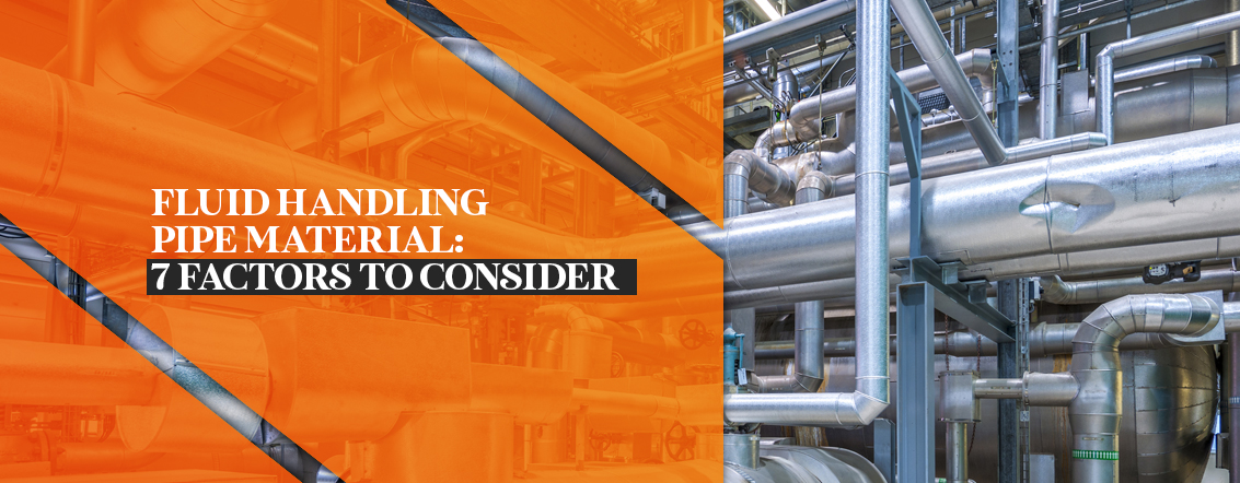 Fluid Handling Pipe Material 7 factors to Consider