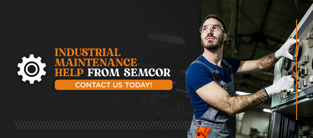 5 Industrial Maintenance Help From SEMCOR