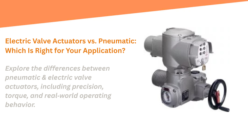 electric valve actuators vs pneumatic actuators