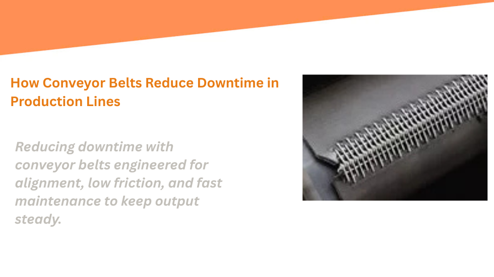 How Conveyor Belts Reduce Downtime in Production Lines